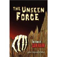 The Unseen Force The Films of Sam Raimi