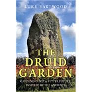 The Druid Garden Gardening For A Better Future, Inspired By The Ancients