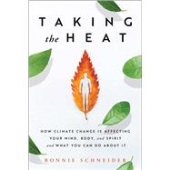 Taking the Heat How Climate Change is Affecting Your Mind, Body, and Spirit and What You Can Do About It