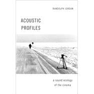 Acoustic Profiles A Sound Ecology of the Cinema