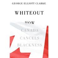 Whiteout How Canada Cancels Blackness