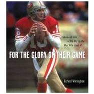 For the Glory of Their Game Stories of Life in the NFL by the Men Who Lived It