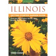 Illinois Getting Started Garden Guide Grow the Best Flowers, Shrubs, Trees, Vines & Groundcovers