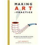 Making Art a Practice How to Be the Artist You Are