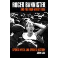 Roger Bannister and the Four-Minute Mile: Sports Myth and Sports History