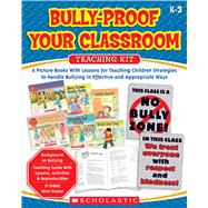 Bully-Proof Your Classroom Teaching Kit 6 Picture Books With Lessons for Teaching Children Strategies to Handle Bullying in Effective and Appropriate Ways
