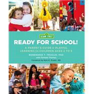 Sesame Street: Ready for School! A Parent's Guide to Playful Learning for Children Ages 2 to 5