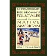 Dee Brown's Folktales of the Native American Retold for Our Times