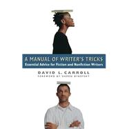 A Manual of Writer's Tricks Essential Advice for Fiction and Nonfiction Writers