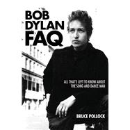 Bob Dylan FAQ All That's Left to Know About the Song and Dance Man