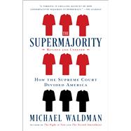 The Supermajority How the Supreme Court Divided America