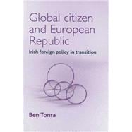 Global Citizen and European Republic Irish Foreign Policy in Transition