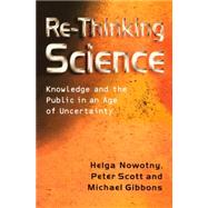 Re-Thinking Science Knowledge and the Public in an Age of Uncertainty