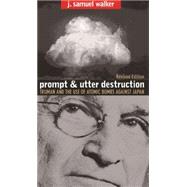 Prompt And Utter Destruction: Truman And The Use Of Atomic Bombs Against Japan
