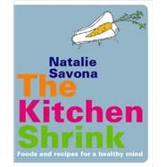The Kitchen Shrink; Food and Recipes for a Healthy Mind