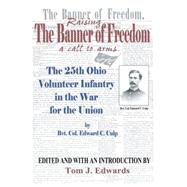 Raising the Banner of Freedom : The 25th Ohio Volunteer Infantry in the War for the Union