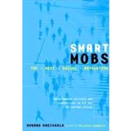 Smart Mobs : The Next Social Revolution: Transforming Cultures and Communities in the Age of Instant Access