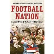 Football Nation : Sixty Years of the Beautiful Game