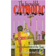 The Incredible Catholic Mass