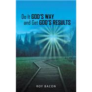Do It God’s Way and Get God’s Results