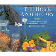 The Home Apothecary Growing and Using Traditional Remedies