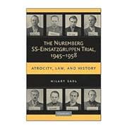 The Nuremberg SS-Einsatzgruppen Trial, 1945â€“1958: Atrocity, Law, and History