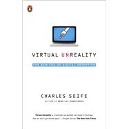 Virtual Unreality Just Because the Internet Told You, How Do You Know It?s True?