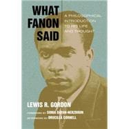 What Fanon Said A Philosophical Introduction to His Life and Thought