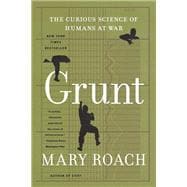 Grunt The Curious Science of Humans at War