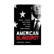 American Blindspot Race, Class, Religion, and the Trump Presidency