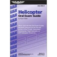 Helicopter Oral Exam Guide : When Used with the Oral Exam Guides, This Book Prepares You for the Oral Portion of the Private, Instrument, Commercial, Flight Instructor, or ATP Helicopter Checkride