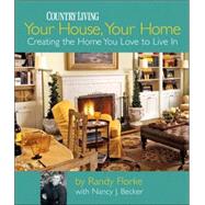Your House, Your Home Creating the Home You Love to Live In