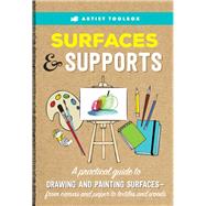 Artist Toolbox: Surfaces & Supports A practical guide to drawing and painting surfaces -- from canvas and paper to textiles and woods