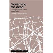 Governing the Dead Sovereignty and the Politics of Dead Bodies