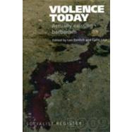 Violence Today: Actually-existing Barbarism? Reflections on Violence Today - Actually-existing Barbarism?: Socialist Register 2009
