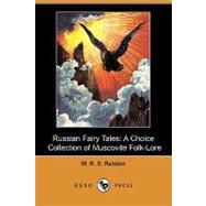 Russian Fairy Tales : A Choice Collection of Muscovite Folk-Lore
