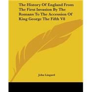The History of England from the First Invasion by the Romans to the Accession of King George the Fifth