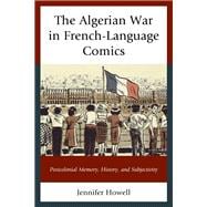 The Algerian War in French-Language Comics Postcolonial Memory, History, and Subjectivity