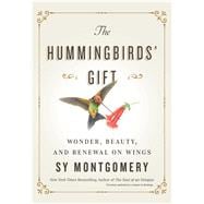 The Hummingbirds' Gift Wonder, Beauty, and Renewal on Wings
