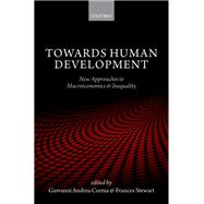 Towards Human Development New Approaches to Macroeconomics and Inequality