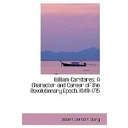 William Carstares : A Character and Career of the Revolutionary Epoch. 1649-1715