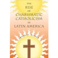 The Rise of Charismatic Catholicism in Latin America