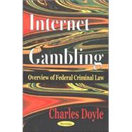 Internet Gambling : Overview of Federal Criminal Law