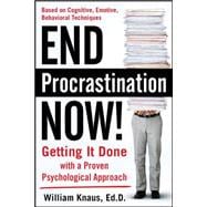 End Procrastination Now!: Get it Done with a Proven Psychological Approach