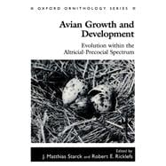 Avian Growth and Development Evolution within the Altricial-Precocial Spectrum