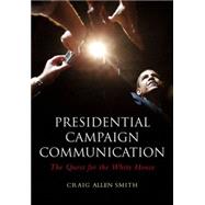 Presidential Campaign Communication : The Quest for the White House