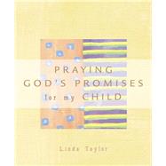 Praying the Promises of God for My Child