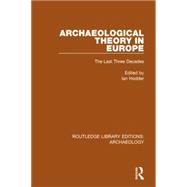 Archaeological Theory in Europe: The Last Three Decades
