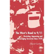 The West's Road to 9/11 Resisting, Appeasing and Encouraging Terrorism since 1970