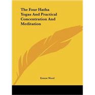 The Four Hatha Yogas and Practical Concentration and Meditation